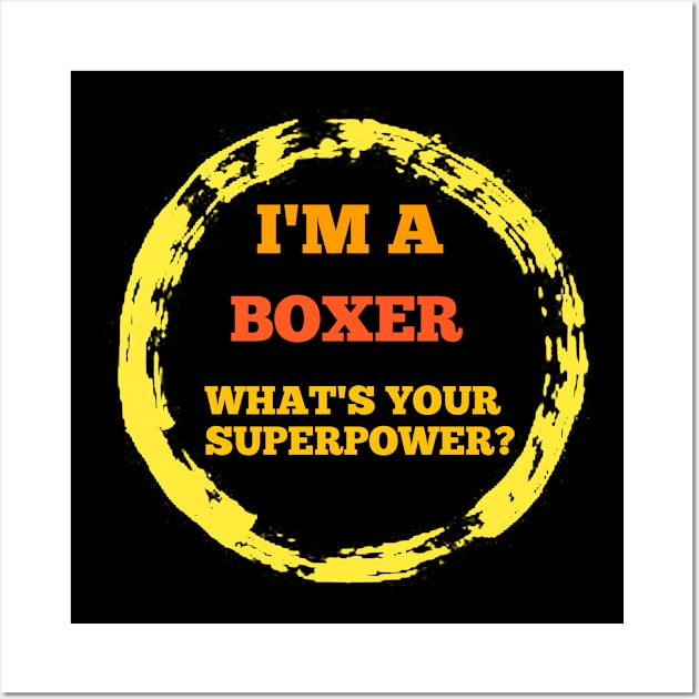 BOXER T-SHIRT FOR MEN . I'M A BOXER WHAT IS YOUR SUPERPOWER ? T-SHIRT Wall Art by Makkour